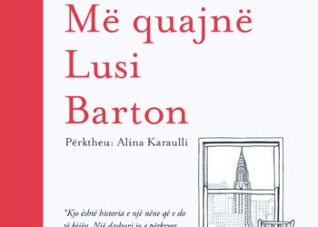 “Më quajnë Lusi Barton”,  emocione të thella dhe dhimbje, binom i shoqërisë sonë!